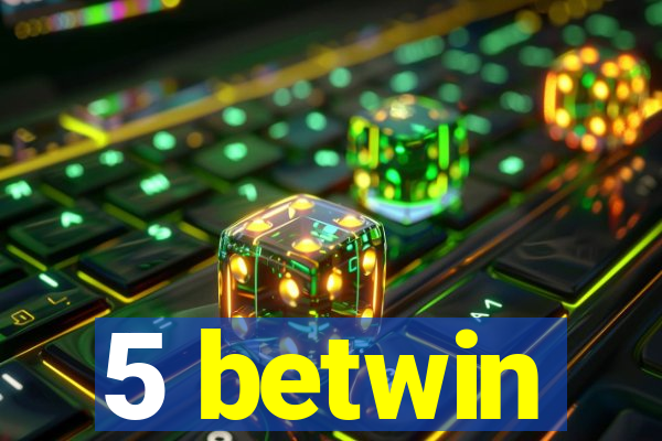 5 betwin